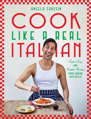 Cook Like a Real Italian de Angelo Coassin