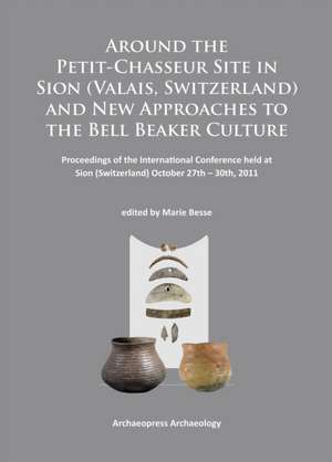 Around the Petit-Chasseur Site in Sion (Valais, Switzerland) and New Approaches to the Bell Beaker Culture de Marie Besse