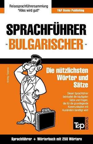 Sprachfuhrer Deutsch-Bulgarisch Und Mini-Worterbuch Mit 250 Wortern de Andrey Taranov