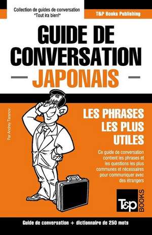 Guide de Conversation Francais-Japonais Et Mini Dictionnaire de 250 Mots de Andrey Taranov