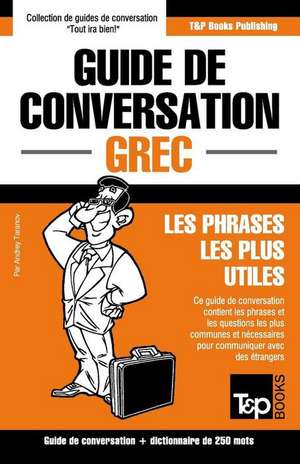 Guide de Conversation Francais-Grec Et Mini Dictionnaire de 250 Mots de Andrey Taranov