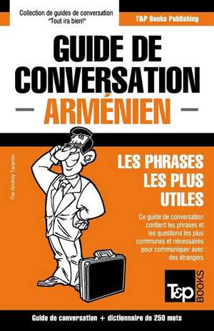 Guide de Conversation Francais-Armenien Et Mini Dictionnaire de 250 Mots de Andrey Taranov