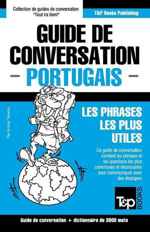 Guide de Conversation Francais-Portugais Et Vocabulaire Thematique de 3000 Mots de Andrey Taranov