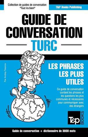 Guide de Conversation Francais-Turc Et Vocabulaire Thematique de 3000 Mots de Andrey Taranov