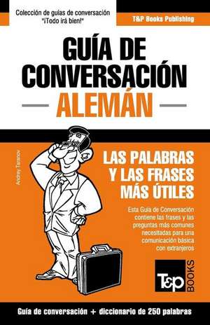 Guia de Conversacion Espanol-Aleman y Mini Diccionario de 250 Palabras de Andrey Taranov