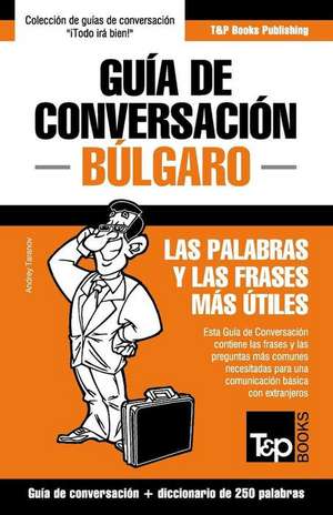 Guia de Conversacion Espanol-Bulgaro y Mini Diccionario de 250 Palabras de Andrey Taranov