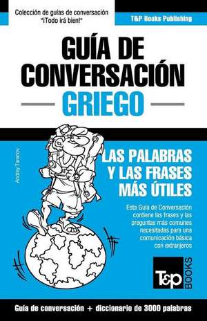 Guia de Conversacion Espanol-Griego y Vocabulario Tematico de 3000 Palabras de Andrey Taranov