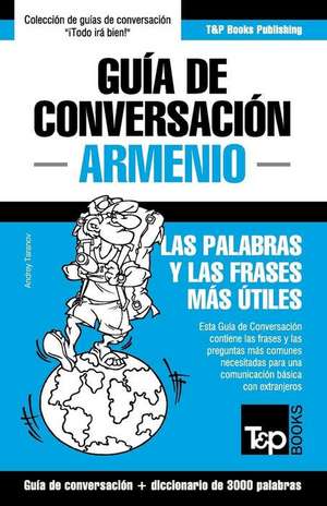 Guia de Conversacion Espanol-Armenio y Vocabulario Tematico de 3000 Palabras de Andrey Taranov