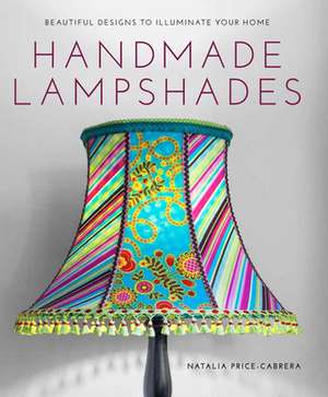 Handmade Lampshades – Beautiful Designs to Illumin ate Your Home de N Price–cabrera