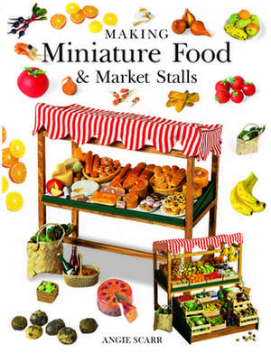 Making Miniature Food & Market Stalls de A Scarr