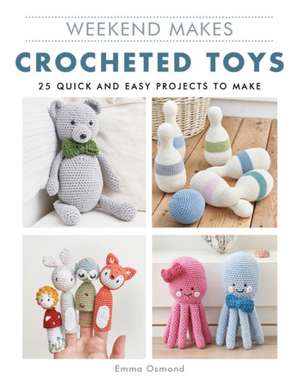 Weekend Makes: Crocheted Toys de Emma Osmond