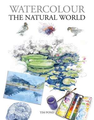 Watercolour the Natural World de T Pond