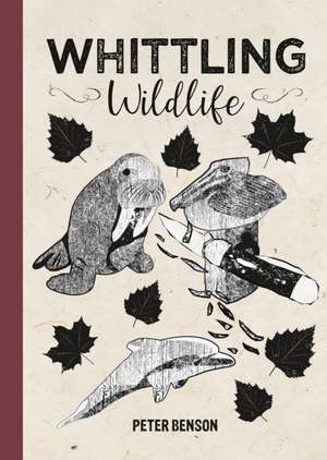 Whittling Wildlife de Peter Benson