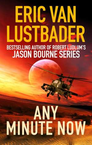 Any Minute Now de Eric van Lustbader