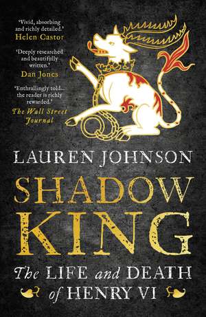 Shadow King: The Life and Death of Henry VI de Lauren Johnson