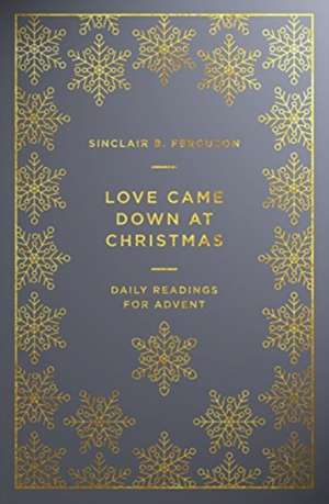 Love Came Down at Christmas de Sinclair B. Ferguson