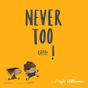 Never Too Little! de Steph Williams