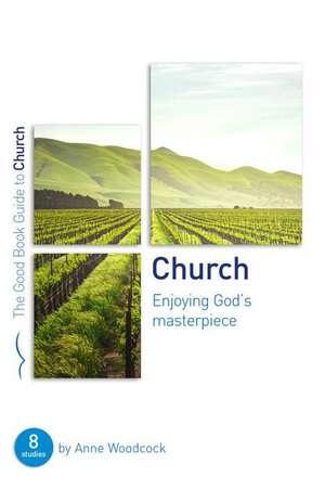 Church: Enjoying God's Masterpiece de Anne Woodcock