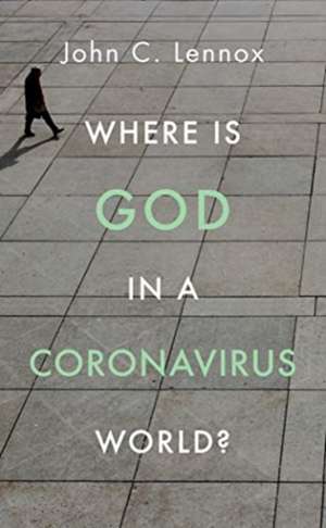 Where Is God in a Coronavirus World? de John C. Lennox