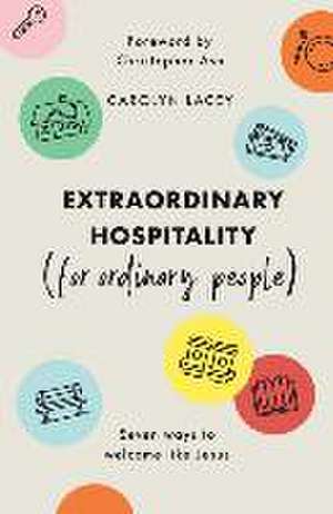 Extraordinary Hospitality (for Ordinary People) de Carolyn Lacey