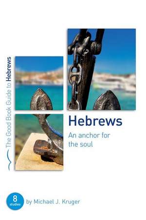 Hebrews: An Anchor for the Soul de Michael J Kruger