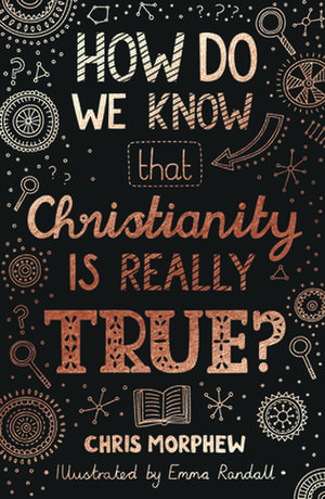 How Do We Know That Christianity Is Really True? de Chris Morphew