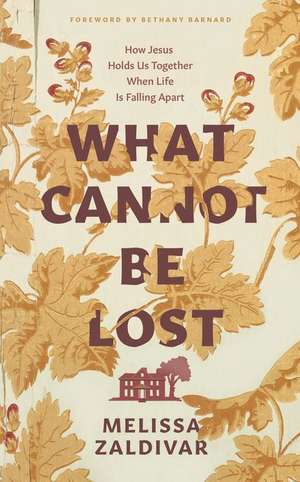 What Cannot Be Lost de Melissa Zaldivar