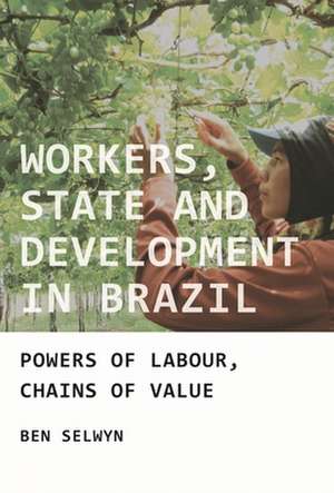 Workers, State and Development in Brazil de Benjamin Selwyn