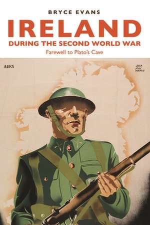 Ireland During the Second World War de Bryce Evans