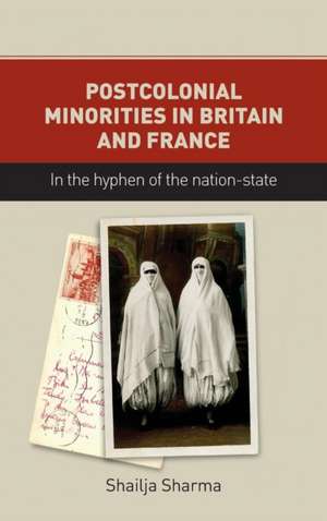 Postcolonial Minorities in Britain and France de Shailja Sharma