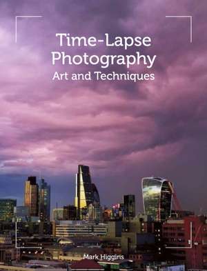 Time-Lapse Photography de Mark Higgins