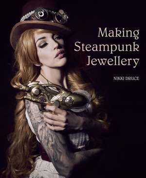 Making Steampunk Jewellery de Nikki Druce