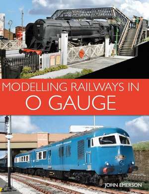 Modelling Railways in 0 Gauge de John Emerson