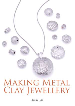 Making Metal Clay Jewellery de Julia Rai