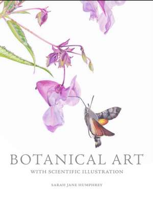 Botanical Art with Scientific Illustration de Sarah Jane Humphrey