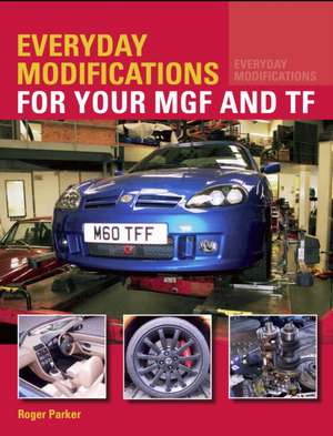 Everyday Modifications for your MGF and TF de Roger Parker