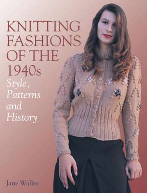 Knitting Fashions of the 1940s de Jane Waller