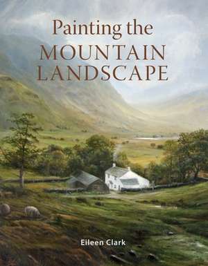 Painting the Mountain Landscape de Eileen Clark