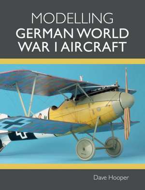 Modelling German World War I Aircraft de Dave Hooper