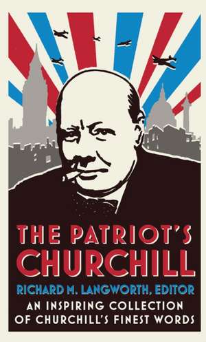 The Patriot's Churchill de Richard M. Langworth