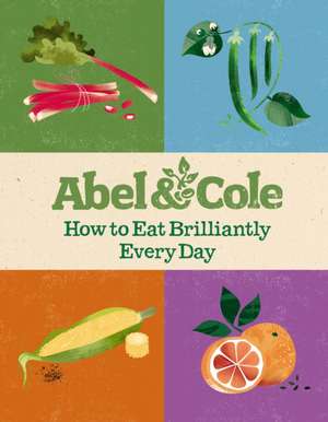 How to Eat Brilliantly Every Day de Abel &. Cole