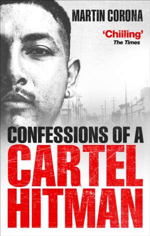 Confessions of a Cartel Hitman de Martin Corona