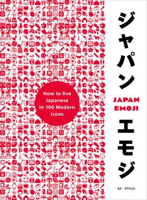 Japan Emoji: How to Live Japanese in 100 Modern Icons de Ed Griffiths