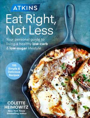 Atkins: Eat Right, Not Less de Colette Heimowitz