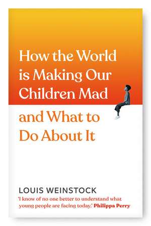 How the World is Making Our Children Mad and What to Do About It de Louis Weinstock