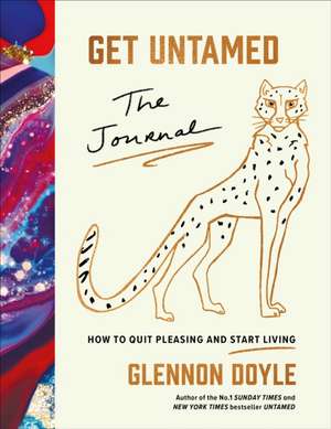 Get Untamed: The Journal (How to Quit Pleasing and Start Living) de Glennon Doyle 