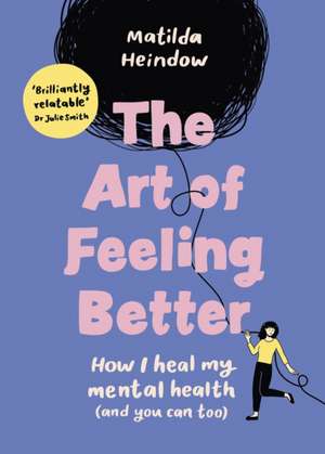 The Art of Feeling Better de Matilda Heindow