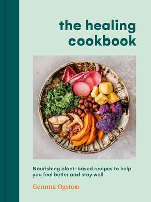 The Healing Cookbook de Gemma Ogston