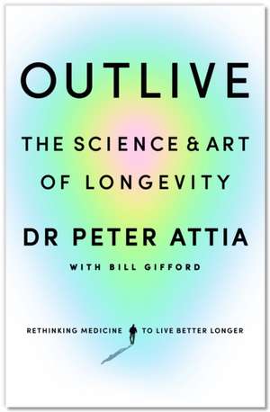 Outlive: The Science and Art of Longevity de Peter Attia