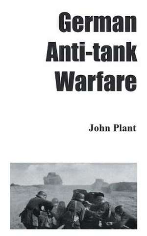 German Anti-Tank Warfare de John Plant